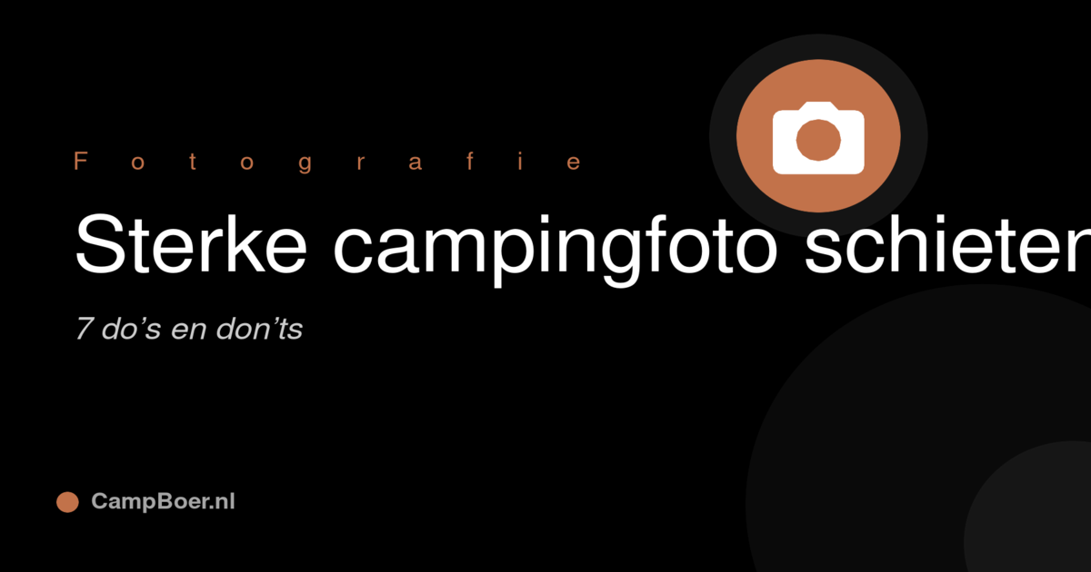 Afbeelding bij blog: Een sterke campingfoto schieten: 7 do's en don'ts